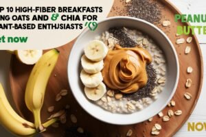 Top 10 High-Fiber Breakfasts Using Oats and Chia for Plant-Based Enthusiasts 🌿